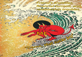 Friend's anxieties, financialturmoil, and gelanionship troubles ME "Dam