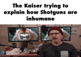 The Kaiser trying to explain how Shotguns are inhumane