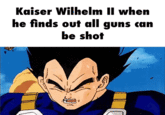 Kaiser Wilhelm Il when he finds out all guns can be shot