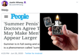 Justin Whang @JustinWhang Welp People 'Summer Penis' Doctors Agree T May Make Men' Appear Larger Summer is in full swing and sc is a phenomenon called "sumr 4:23 PM · Jun 25, 2020 · Twitter for Android