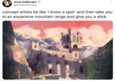 Anna Hollinrake @AnnaHollinrake concept artists be like 'l know a spot' and then take you to an expansive mountain range and give you a stick