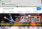 MESSAGES now Dad Why is the FBI here? Isummon FBI ALL IMAGES VIDEOS NEWS MAPS Modern problems require Outstanding move