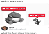 We live in a society 280 1500 970 0o 20 o 20 jamal @strawberryjamal what the f--- does this mean