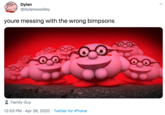Dylan @dylanwoodley youre messing with the wrong bimpsons 8 Family Guy 12:53 PM · Apr 26, 2020 · Twitter for iPhone >