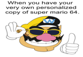 First thing that comes to mind for me when I hear "Every copy of mario 64 is personalized"