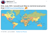 Mad is on TM @madison_miler this July 4th i would just like to remind everyone that #AllCountriesMatter CEA 11:10 PM · Jul 3, 2020 · Twitter for iPhone >