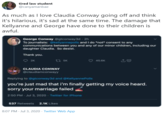 tired law student @canyamanbae As much as I love Claudia Conway going off and think it's hilarious, it's sad at the same time. The damage that Kellyanne and George have done to their children is awful. George Conway @gtconway3d - 2h To journalists: @kellyannepolls and I do "not" consent to any communications between you and any of our minor children, including our daughter Claudia. So desist. Thank you. 2K t7 5K 45.6K CLAUDIA CONWAY @claudiamconwayy Replying to @gtconway3d and @KellyannePolls you're just mad that i'm finally getting my voice heard. sorry your marriage failed 2:50 PM Jul 3, 2020 - Twitter for iPhone 537 Retweets 2.1K Likes 8:07 PM - Jul 3, 2020 · Twitter Web App