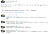 Jacob Shamsian @JayShams Claudia is doing a TikTok live now and taking questions from people. ""Do your parents get along?' Uh, I guess." 4:57 PM Jun 30, 2020 - Twitter Web App Jacob Shamsian O @JayShams Jun 30 Replying to @JayShams "Does your mom agree with all of Trump's policies?" I don't think anyone does." Jacob Shamsian "If I had to vote, I would vote for Biden. Because honestly I would prefer my 5-year-old cousin over [Trump.]" @JayShams · Jun 30 Jacob Shamsian O @JayShams · Jun 30 "My favorite TV show is definitely Shameless." Jacob Shamsian CLAUDIA CONWAY ENDORSES BERNIE: ""Do you support Bernie?" 100%, all the way." @JayShams · Jun 30