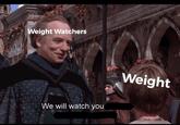 Weight Watchers Weight We will watch you