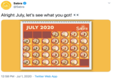 Sabra Sabra @Sabra Alright July, let's see what you got! JULY 2020 Sabra Sere Sabra Sitra Satre Sra Stre 10 Stira Sera Sabira Ser Siere Siera Stre 12 13 Sitra Sbre Sabra Sitre Sitra 19 20 21 25 Siere Sabra Sibra Sibre 26 28 30 31 12:58 PM · Jul 1, 2020 · Twitter Web App >