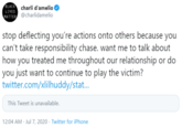 BLACK charli d'amelio MATTER @charlidamelio LIVES stop deflecting you're actions onto others because you can't take responsibility chase. want me to talk about how you treated me throughout our relationship or do you just want to continue to play the victim? twitter.com/xlilhuddy/stat... This Tweet is unavailable. 12:04 AM - Jul 7, 2020 · Twitter for iPhone