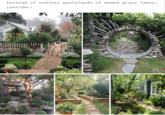 Gardens Instead of endless wastelands of mowed grass lawns, consider: