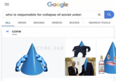 Google who is responsible for collapse of soviet union ALL NEWS IMAGES VIDEOS BOOKS SEARCH TOOLS 4) cone /kön/ CONE.RAR STOLICHNAY USSLAN VODI