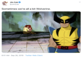 Sometimes we're all a bit Wolverine. Jim Zub @JimZub Sometimes we're all a bit Wolverine. 6:01 AM · Sep 26, 2019 · Twitter Web Client