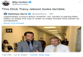 Billy Corben @BillyCorben This D--- Tracy reboot looks terrible. Matthew Gertz @MattGertz · 19h Legitimately curious about whether Jim Jordan is paying Matt Gaetz to dress this way in order to make himself look stylish by comparison. Show this thread 1:35 PM · Jul 9, 2020 · Twitter Web App >
