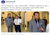 Siraj Hashmi @SirajAHashmi "As far back as I can remember, I always wanted to be a gangster. To me, being a gangster was better than being President of the United States." 1:00 AM - Jul 10, 2020 · Twitter for iPhone