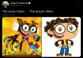 Jorge R. Gutierrez @mexopolis The show villain. The actual villain. Traducir Tweet 00 00