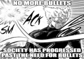 NO MORE BULLETS SM SOCIETY HAS PROGRESSED PAST THE NEED FOR BULLETS imgflip.com