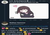 U.S. Army Esports O @USA.. 01 Jun v It's soft and comfortable too 00 U.S. ARMY ESPORTS GIF O 1,749 t7 5,762 7,304 Nathan Hammer @NotNathanH Replying to @USArmyesports and @j_cochran88 hewp war cwimesO in for amewica's uwu... p-pwease us c-commit the middle east one pewcent