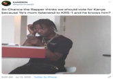 KAMERON @kameronsaidit So Chance the Rapper thinks we should vote for Kanye because Ye's mom listenend to KRS-1 and he knows him? 9:00 AM · Jul 13, 2020 · Twitter for iPhone