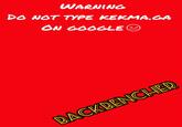 WARNING DO NOT TYPE KEKMA.GA ON GOOGLE O BACKBENCHER