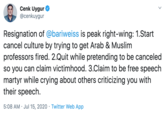 Cenk Uygur @cenkuygur Resignation of @bariweiss is peak right-wing: 1.Start cancel culture by trying to get Arab & Muslim professors fired. 2.Quit while pretending to be canceled so you can claim victimhood. 3.Claim to be free speech martyr while crying about others criticizing you with their speech. 5:08 AM · Jul 15, 2020 · Twitter Web App