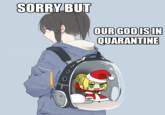 SORRY BUT OUR GOD IS IN QUARANTINE