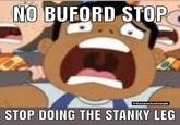 NO BUFORD STOP @therhetoricaltriangle STOP DOING THE STANKY LEG