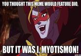 YOU THOUGHT THIS MEME WOULD FEATURE DIO, BUT IT WAS I, MYOTISMON! ADDTEXT.COM