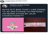 Struggle Tweets: Jojo Edition Archive @JojoStruggleTwT Yukako's_Angery_Pussy @YukakoPussy GUYS IS IT BAD THAT I LIKE GOING TO 3D SKETCHFAB TO PRETEND I AM BEING EATEN BY JOJO CHARACTERS!?!? 3:57 PM · Apr 28, 2020 · Twitter for Android
