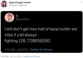 kpop struggle tweets @kpopstruggletwt @hyuckite I sill don't get how half of kpop twitter are infps if y'all always fighting )28;:72883@282 1:22 AM · 4/20/20 · Twitter for iPhone 9:25 PM · Jul 19, 2020 · Twitter for iPhone