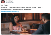 Reet Singh @reetxsingh No One: Aparna: "I've wanted to be a lawyer since I was 7" Also Aparna: "I hate being a lawyer" #IndianMatchmaking