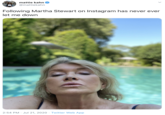 mattie kahn @mattiekahn Following Martha Stewart on Instagram has never ever let me down 2:54 PM · Jul 21, 2020 · Twitter Web App