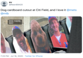 Pet RV @Reen69420 Dog cardboard cutout at Citi Field, and I love it @mets @mlb DOG THERE. WHY 7:23 PM · Jul 18, 2020 · Twitter for iPhone