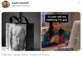 Justin Randall @imjustinrandall 12 year-old me realizing l'm gay INTERESTING. 2:36 PM · Jul 25, 2020 · Twitter for iPhone Abercrombie >