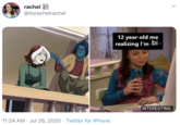 rachel E @itsrachelrachel 12 year-old me realizing l'm bi. INTERESTING. 11:24 AM · Jul 26, 2020 · Twitter for iPhone >