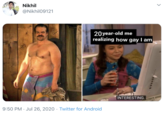 Nikhil @Nikhil09121 20 year-old me realizing how gay I am INTERESTING. 9:50 PM · Jul 26, 2020 · Twitter for Android >