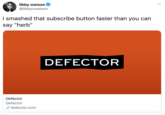 libby watson @libbycwatson I smashed that subscribe button faster than you can say "herb" DEFECTOR Defector Defector S defector.com