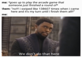 Those that operate on "quarters on the screen" scheme, and civilized arcedes.
