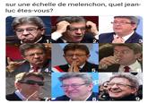 sur une échelle de melenchon, quel jean- lục êtes-vous? 1. 2. 4. 5. 9. 8. 9