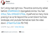 Mastar @MastarMedia So f cking mad right now. The entire community rallied behind @NARMAK13's Spongebob Anime. You had @Nux_Taku @MoistCr1TiKaL, myself and so many more praising it as so far beyond the current bland YouTube landscape, and youtube themselves took the video down. @TeamYouTube FIX THIS 12:54 PM · Aug 1, 2020 · Twitter Web App 135 Retweets and comments 908 Likes