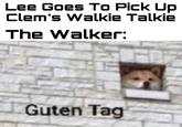 Lee Goes To Pick Up ее Clem's Walkie Talkie СKIE The Walker: Guten Tag