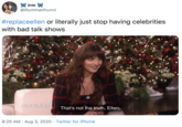 X irm % @illuminatihunni #replaceellen or literally just stop having celebrities with bad talk shows ellentube That's not the truth, Ellen. 8:25 AM · Aug 3, 2020 · Twitter for iPhone