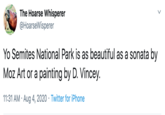 The Hoarse Whisperer @HoarseWisperer Yo Semites National Park is as beautiful as a sonata by Moz Art or a painting by D. Vincey. 11:31 AM · Aug 4, 2020 · Twitter for iPhone