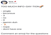 tbsd @tuffkoo TOO MUCH INFO-GAY-TION - single - bicurious - 3 - no - 0 - jaemin duh - nope - dont have one Comment an emoji for the questions