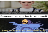Emma Watson has announced that she is not single: she is "self-partnered" Someone: go f--- yourself Emma watson joke's on you i'm into that s---