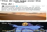"The Al will take over the world" The Al : G Gizmodo O @Gizm.. · 18. Dez.. 17 British cops want to use Al to spot p----but it keeps mistaking desert pics for nudes gizmo.do/Zp1kWkk 306 27 11,6K 63,8K The Al: joke's op you i'm into that s---