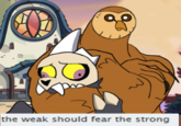 the weak should fear the strong