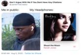 Don't Argue With Me If You Dont Have Any Citations @JamelTheCreator Me in public: My Headphones: come away with me Shoot the Moon Norah Jones 8:58 AM · Aug 5, 2020 · Twitter for iPhone