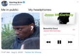 Sterling Brim @SteeloBrim Me in public: My headphones: Jesse McCartney Beautiful Soul Beautiful Soul Jesse McCartney 0:41 -2:53 11:57 AM · Aug 5, 2020 · Twitter for iPhone
